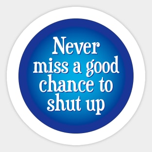 Never miss a good chance to shut up Sticker